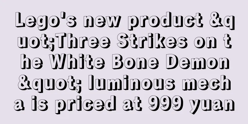 Lego's new product "Three Strikes on the White Bone Demon" luminous mecha is priced at 999 yuan