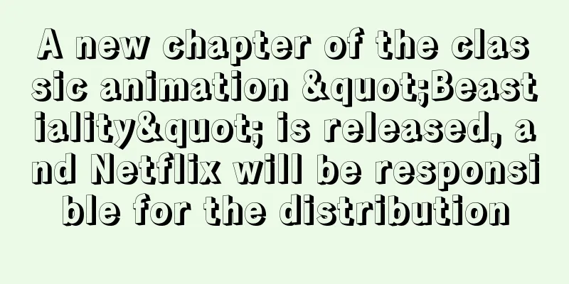 A new chapter of the classic animation "Beastiality" is released, and Netflix will be responsible for the distribution