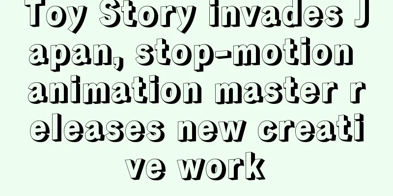Toy Story invades Japan, stop-motion animation master releases new creative work