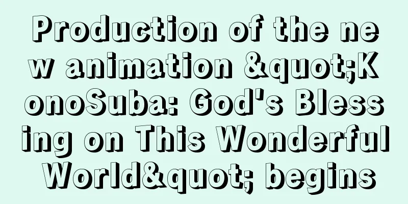 Production of the new animation "KonoSuba: God's Blessing on This Wonderful World" begins