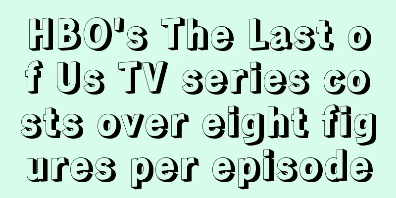 HBO's The Last of Us TV series costs over eight figures per episode