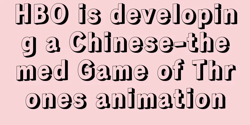 HBO is developing a Chinese-themed Game of Thrones animation