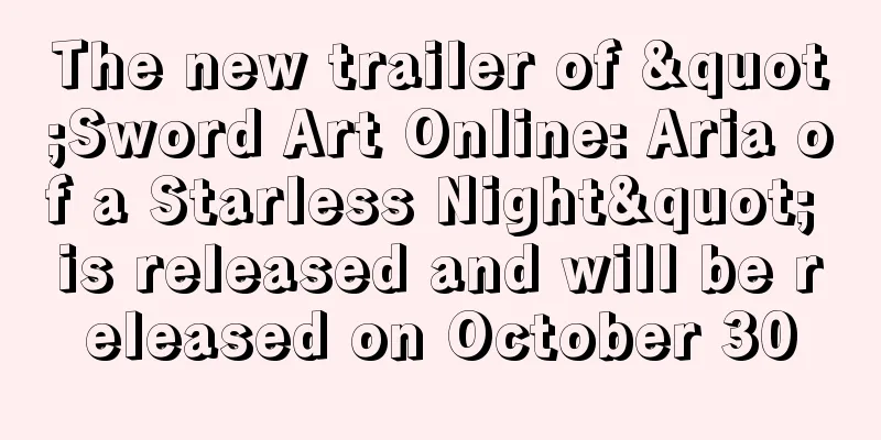 The new trailer of "Sword Art Online: Aria of a Starless Night" is released and will be released on October 30
