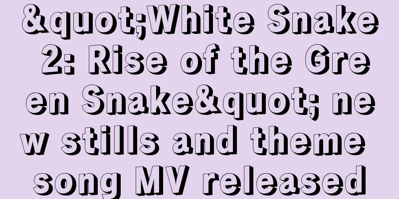 "White Snake 2: Rise of the Green Snake" new stills and theme song MV released