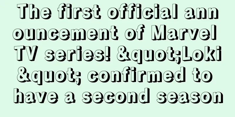 The first official announcement of Marvel TV series! "Loki" confirmed to have a second season