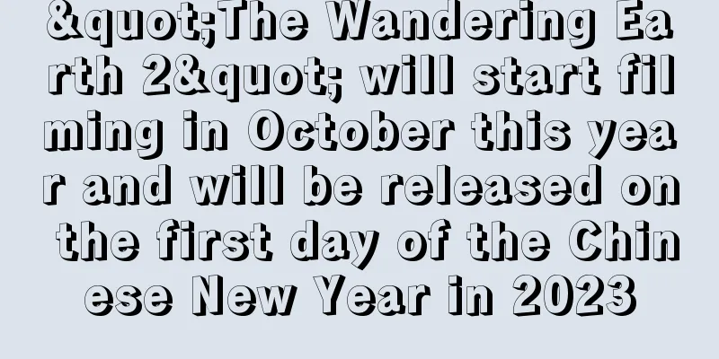 "The Wandering Earth 2" will start filming in October this year and will be released on the first day of the Chinese New Year in 2023