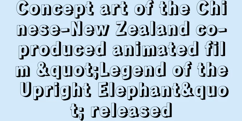 Concept art of the Chinese-New Zealand co-produced animated film "Legend of the Upright Elephant" released