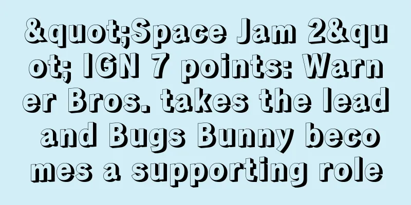 "Space Jam 2" IGN 7 points: Warner Bros. takes the lead and Bugs Bunny becomes a supporting role