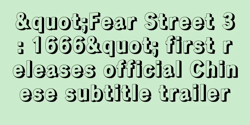 "Fear Street 3: 1666" first releases official Chinese subtitle trailer