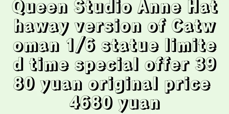 Queen Studio Anne Hathaway version of Catwoman 1/6 statue limited time special offer 3980 yuan original price 4680 yuan