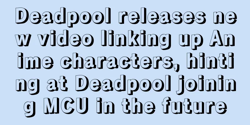 Deadpool releases new video linking up Anime characters, hinting at Deadpool joining MCU in the future