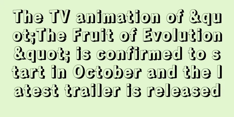The TV animation of "The Fruit of Evolution" is confirmed to start in October and the latest trailer is released