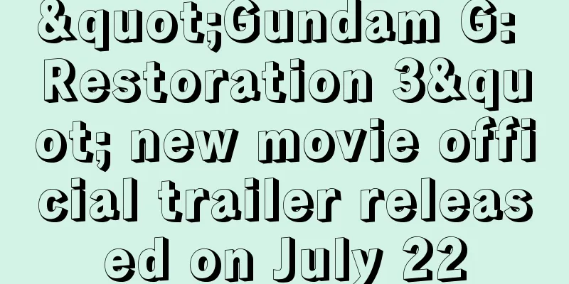"Gundam G: Restoration 3" new movie official trailer released on July 22