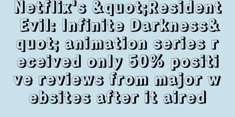 Netflix's "Resident Evil: Infinite Darkness" animation series received only 50% positive reviews from major websites after it aired