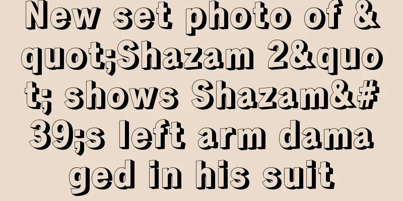 New set photo of "Shazam 2" shows Shazam's left arm damaged in his suit
