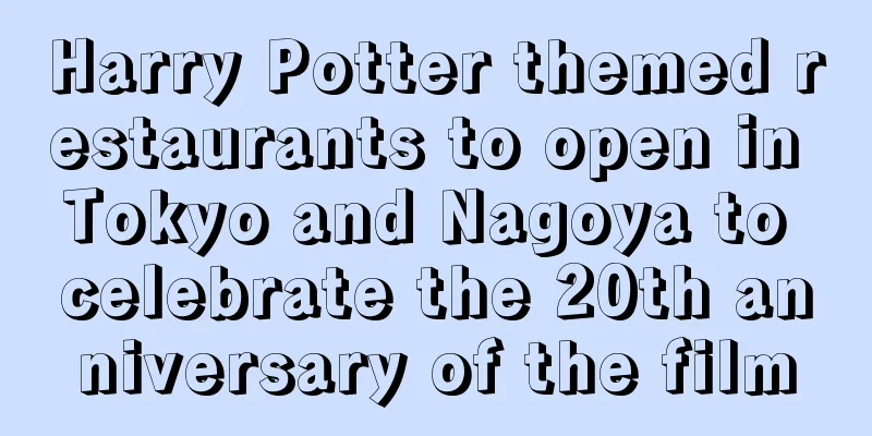 Harry Potter themed restaurants to open in Tokyo and Nagoya to celebrate the 20th anniversary of the film