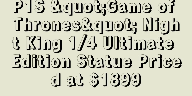 P1S "Game of Thrones" Night King 1/4 Ultimate Edition Statue Priced at $1899
