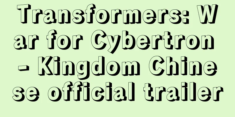 Transformers: War for Cybertron - Kingdom Chinese official trailer