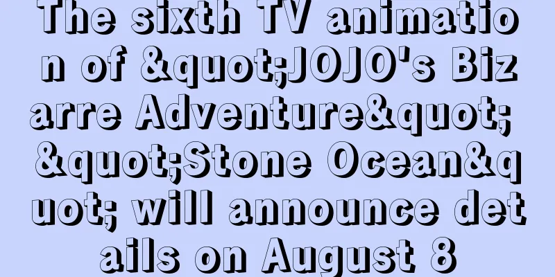 The sixth TV animation of "JOJO's Bizarre Adventure" "Stone Ocean" will announce details on August 8