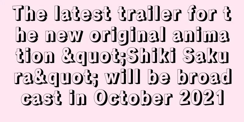 The latest trailer for the new original animation "Shiki Sakura" will be broadcast in October 2021
