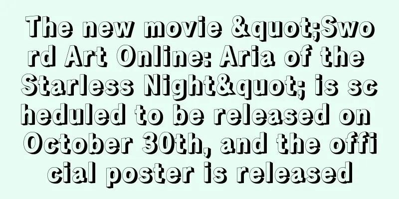 The new movie "Sword Art Online: Aria of the Starless Night" is scheduled to be released on October 30th, and the official poster is released