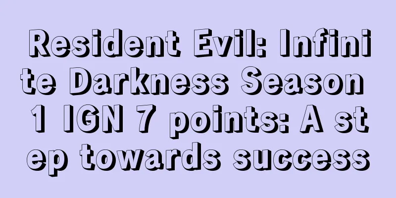 Resident Evil: Infinite Darkness Season 1 IGN 7 points: A step towards success