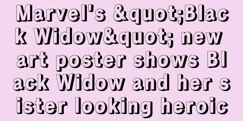 Marvel's "Black Widow" new art poster shows Black Widow and her sister looking heroic