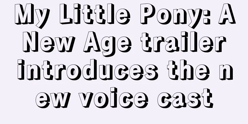 My Little Pony: A New Age trailer introduces the new voice cast