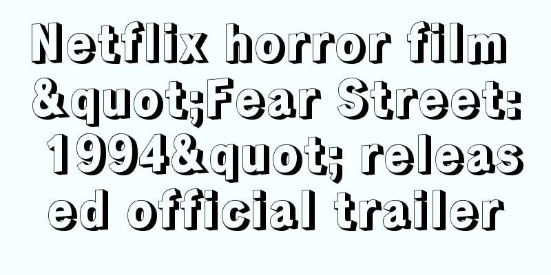 Netflix horror film "Fear Street: 1994" released official trailer