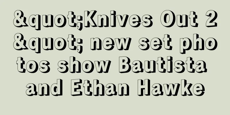 "Knives Out 2" new set photos show Bautista and Ethan Hawke