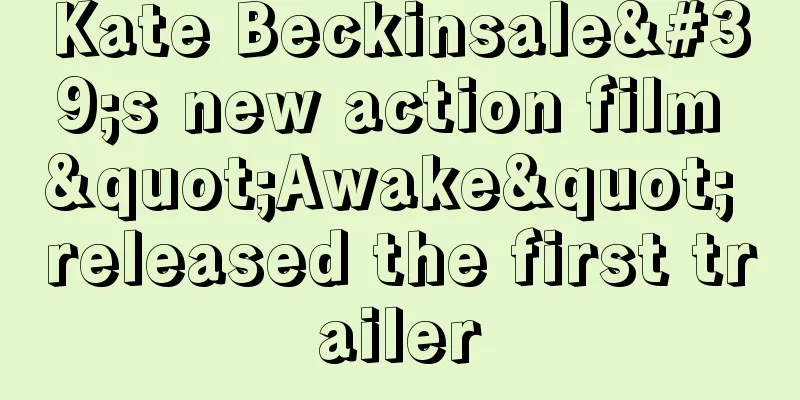 Kate Beckinsale's new action film "Awake" released the first trailer