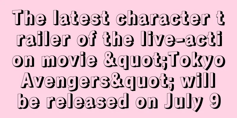 The latest character trailer of the live-action movie "Tokyo Avengers" will be released on July 9