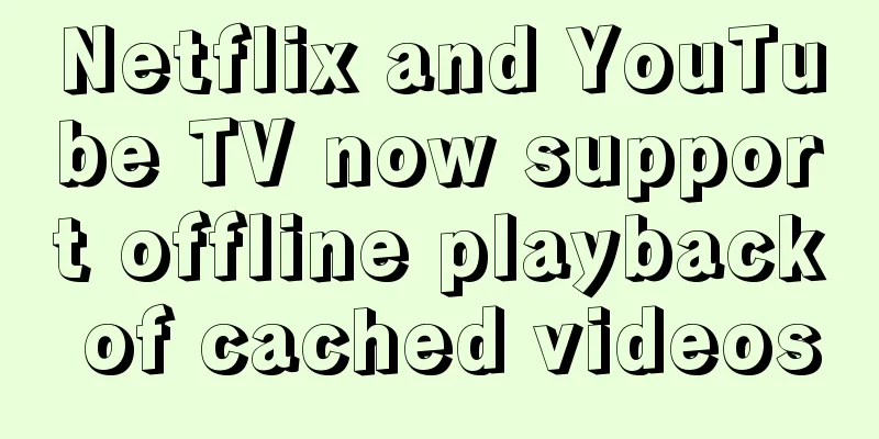 Netflix and YouTube TV now support offline playback of cached videos