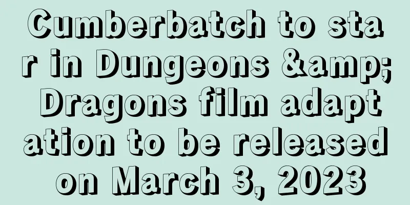 Cumberbatch to star in Dungeons & Dragons film adaptation to be released on March 3, 2023