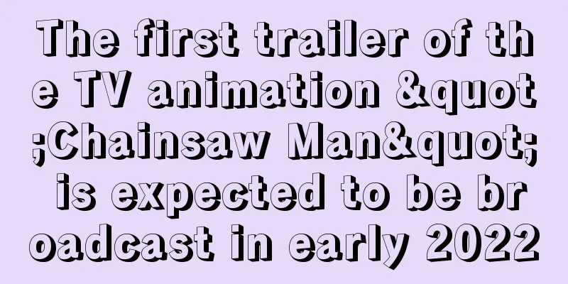 The first trailer of the TV animation "Chainsaw Man" is expected to be broadcast in early 2022