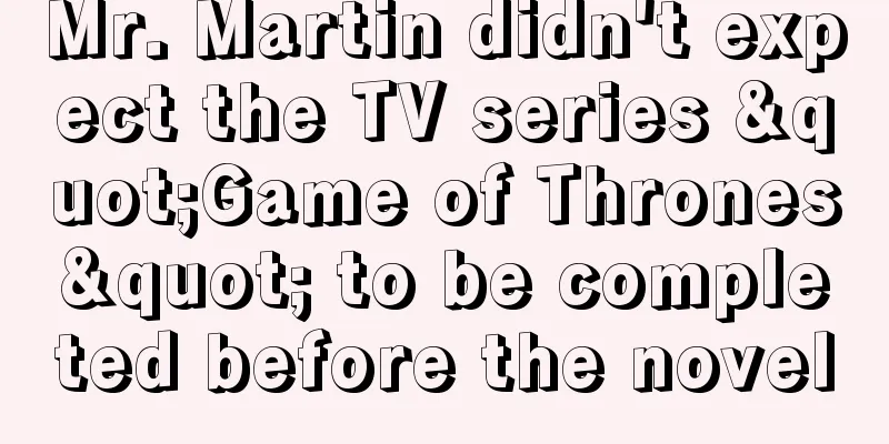 Mr. Martin didn't expect the TV series "Game of Thrones" to be completed before the novel