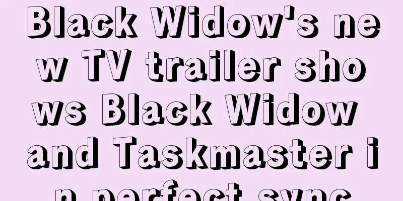 Black Widow's new TV trailer shows Black Widow and Taskmaster in perfect sync
