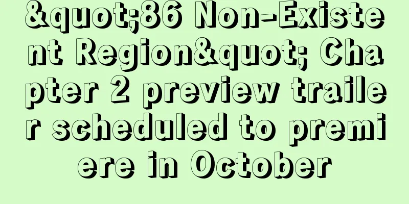 "86 Non-Existent Region" Chapter 2 preview trailer scheduled to premiere in October