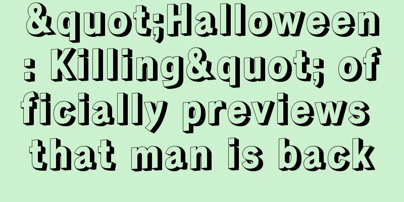 "Halloween: Killing" officially previews that man is back