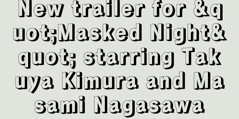 New trailer for "Masked Night" starring Takuya Kimura and Masami Nagasawa
