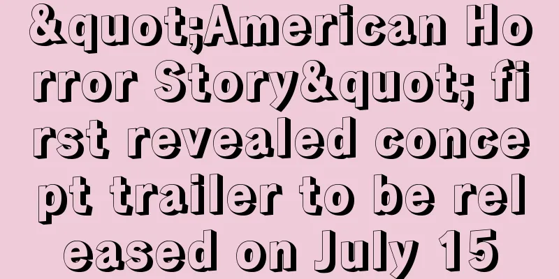 "American Horror Story" first revealed concept trailer to be released on July 15