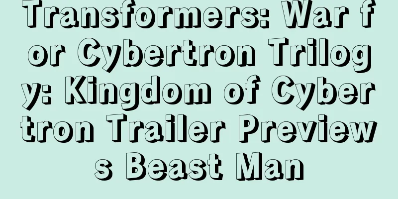Transformers: War for Cybertron Trilogy: Kingdom of Cybertron Trailer Previews Beast Man