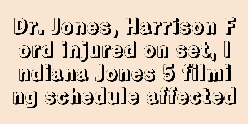 Dr. Jones, Harrison Ford injured on set, Indiana Jones 5 filming schedule affected