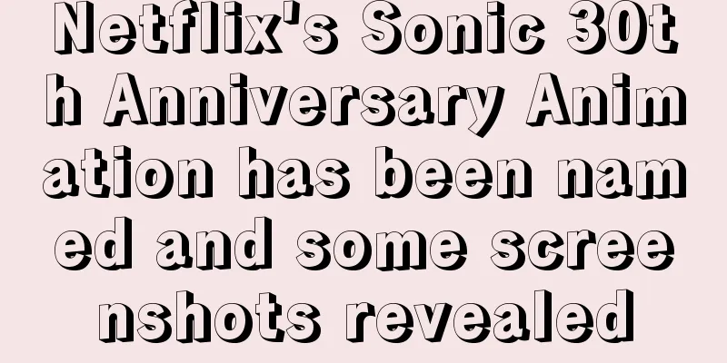 Netflix's Sonic 30th Anniversary Animation has been named and some screenshots revealed