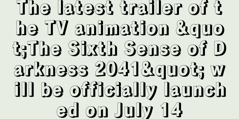 The latest trailer of the TV animation "The Sixth Sense of Darkness 2041" will be officially launched on July 14