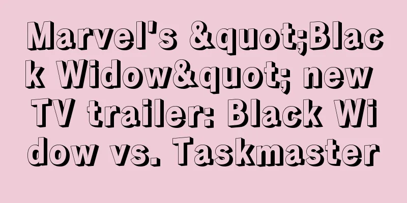 Marvel's "Black Widow" new TV trailer: Black Widow vs. Taskmaster