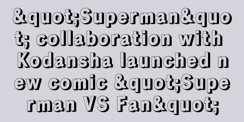 "Superman" collaboration with Kodansha launched new comic "Superman VS Fan"
