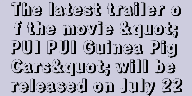 The latest trailer of the movie "PUI PUI Guinea Pig Cars" will be released on July 22