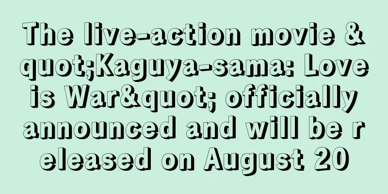 The live-action movie "Kaguya-sama: Love is War" officially announced and will be released on August 20