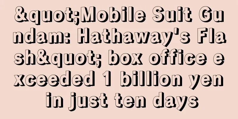 "Mobile Suit Gundam: Hathaway's Flash" box office exceeded 1 billion yen in just ten days